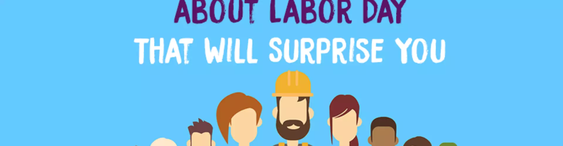 7 Interesting Facts About Labor Day That Will Surprise You 7 Interesting Facts About Labor Day That Will Surprise You